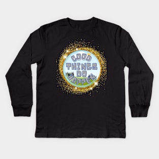 Good Things Do Happen Kids Long Sleeve T-Shirt